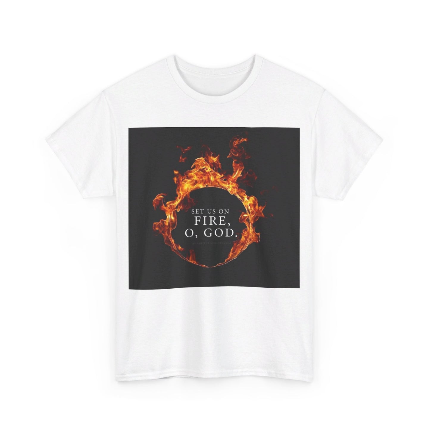 Set us on Fire O God Christian, Unisex Heavy Cotton Tee