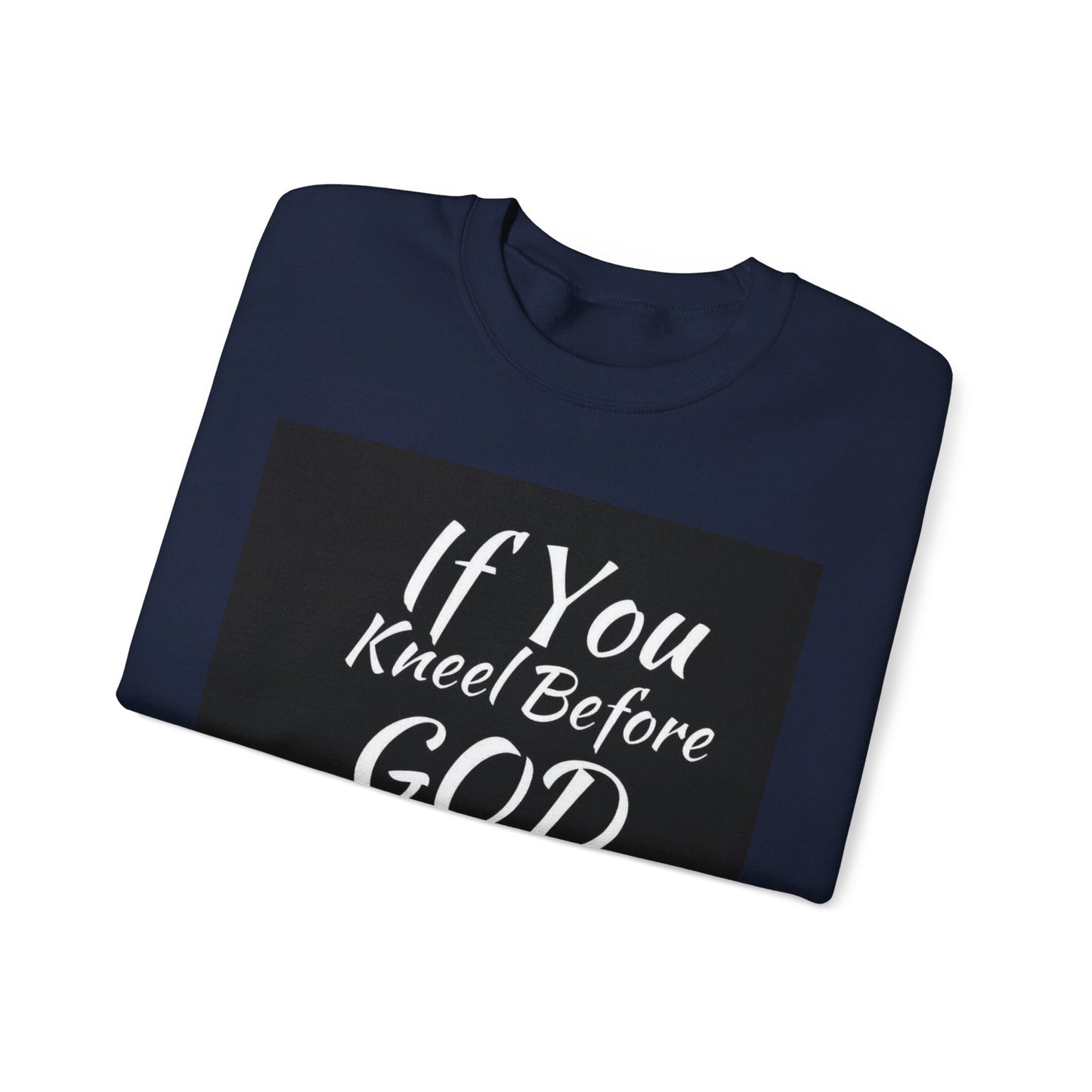 If you kneel before God you can stand before anyone, Unisex Christian  Sweatshirt