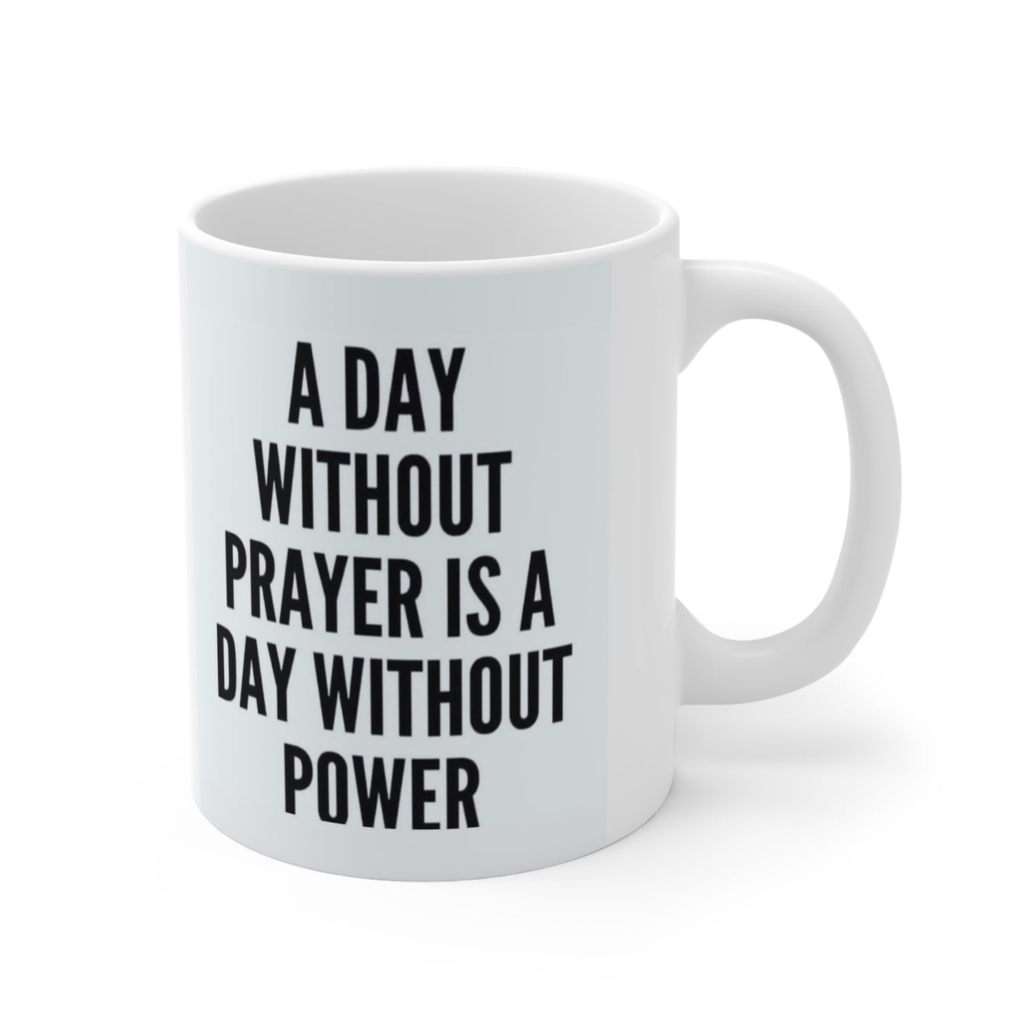 A day without prayer is a day without power coffee mug 11oz White Mug