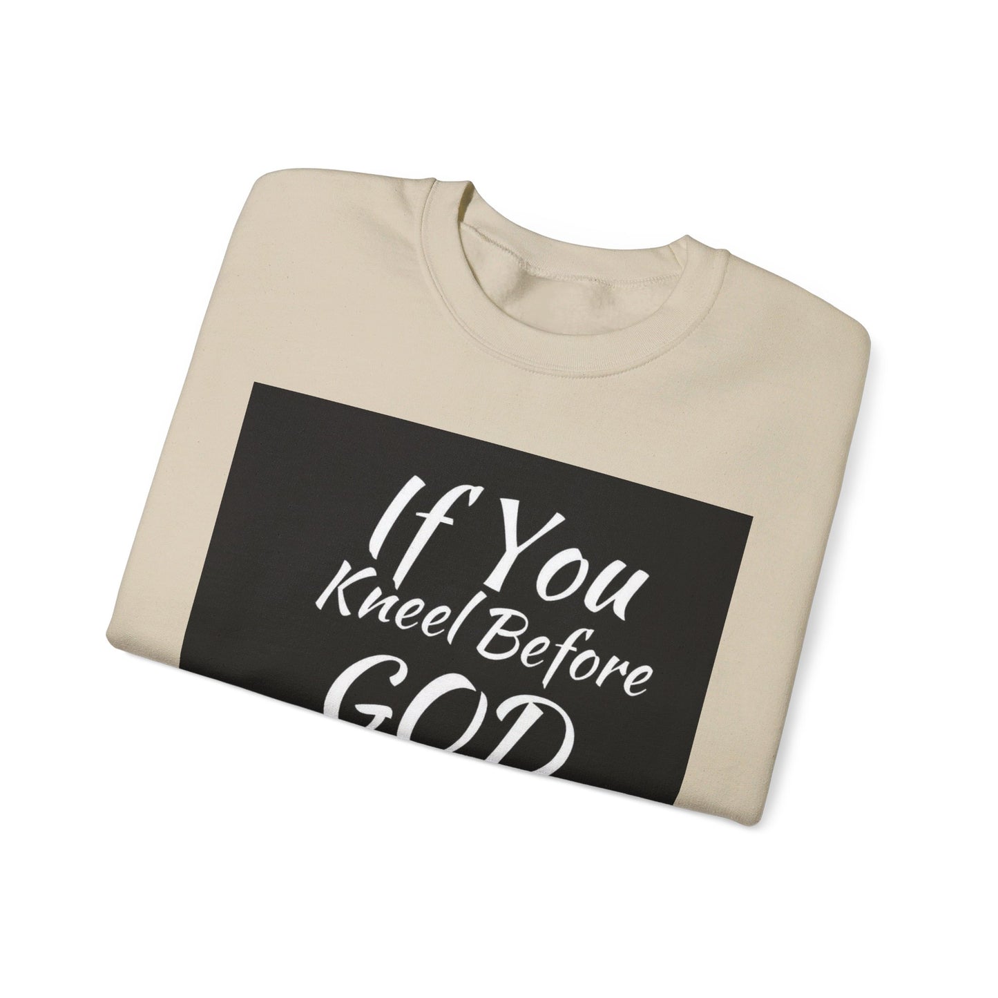 If you kneel before God you can stand before anyone, Unisex Christian  Sweatshirt