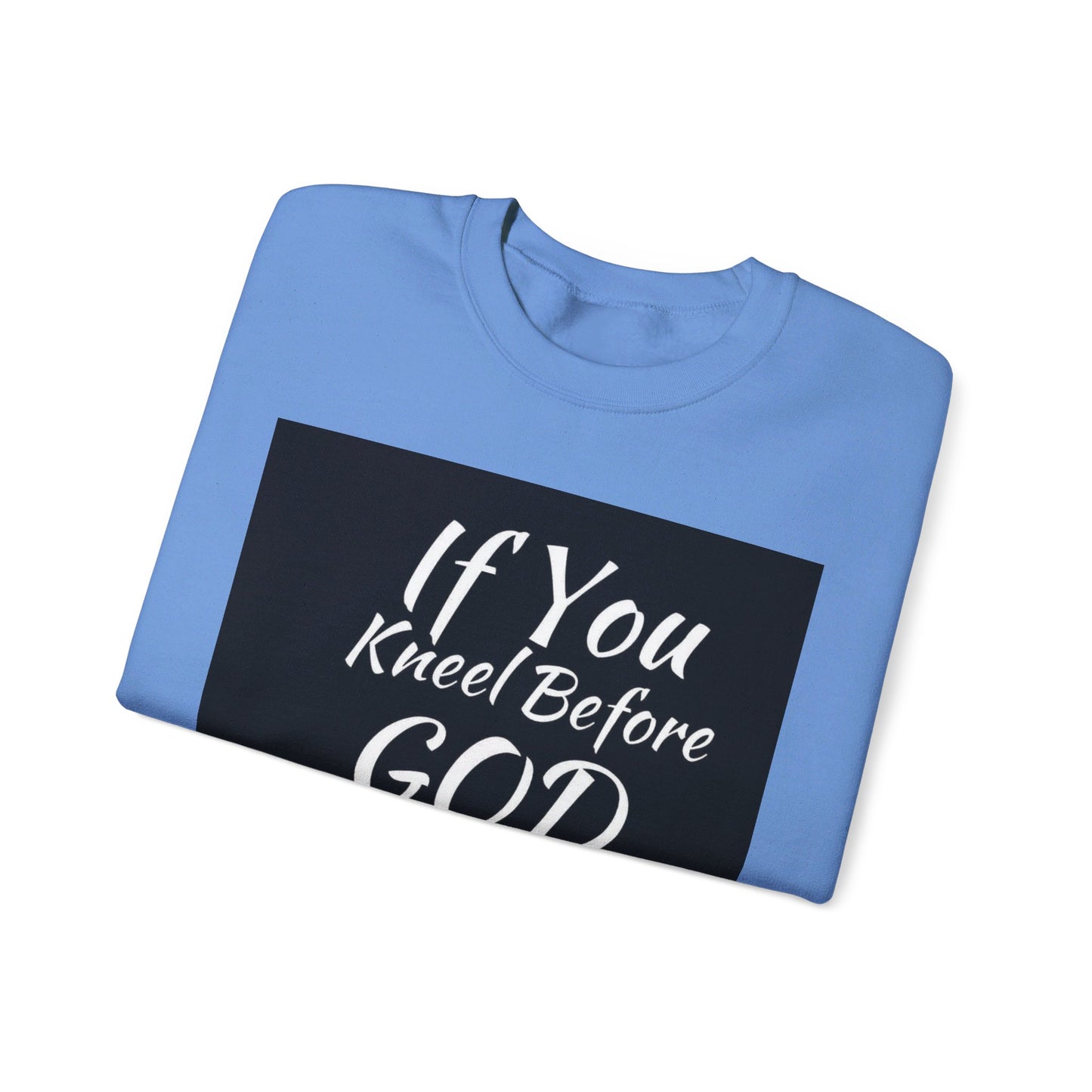 If you kneel before God you can stand before anyone, Unisex Christian  Sweatshirt