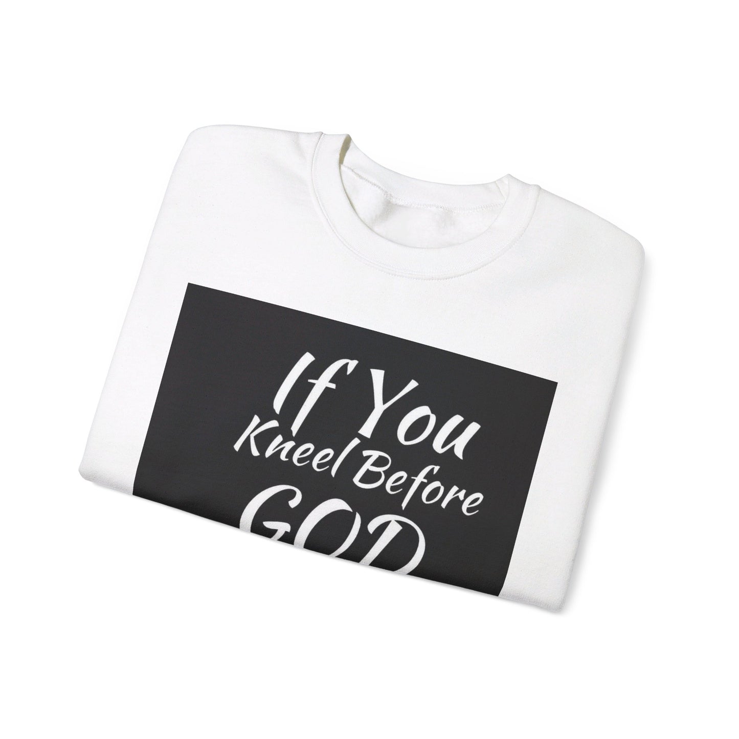 If you kneel before God you can stand before anyone, Unisex Christian  Sweatshirt