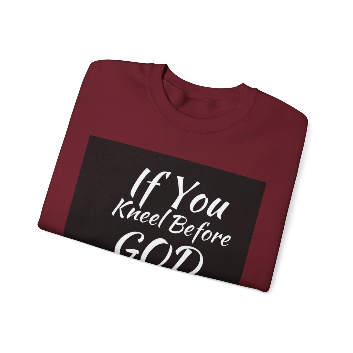 If you kneel before God you can stand before anyone, Unisex Christian  Sweatshirt