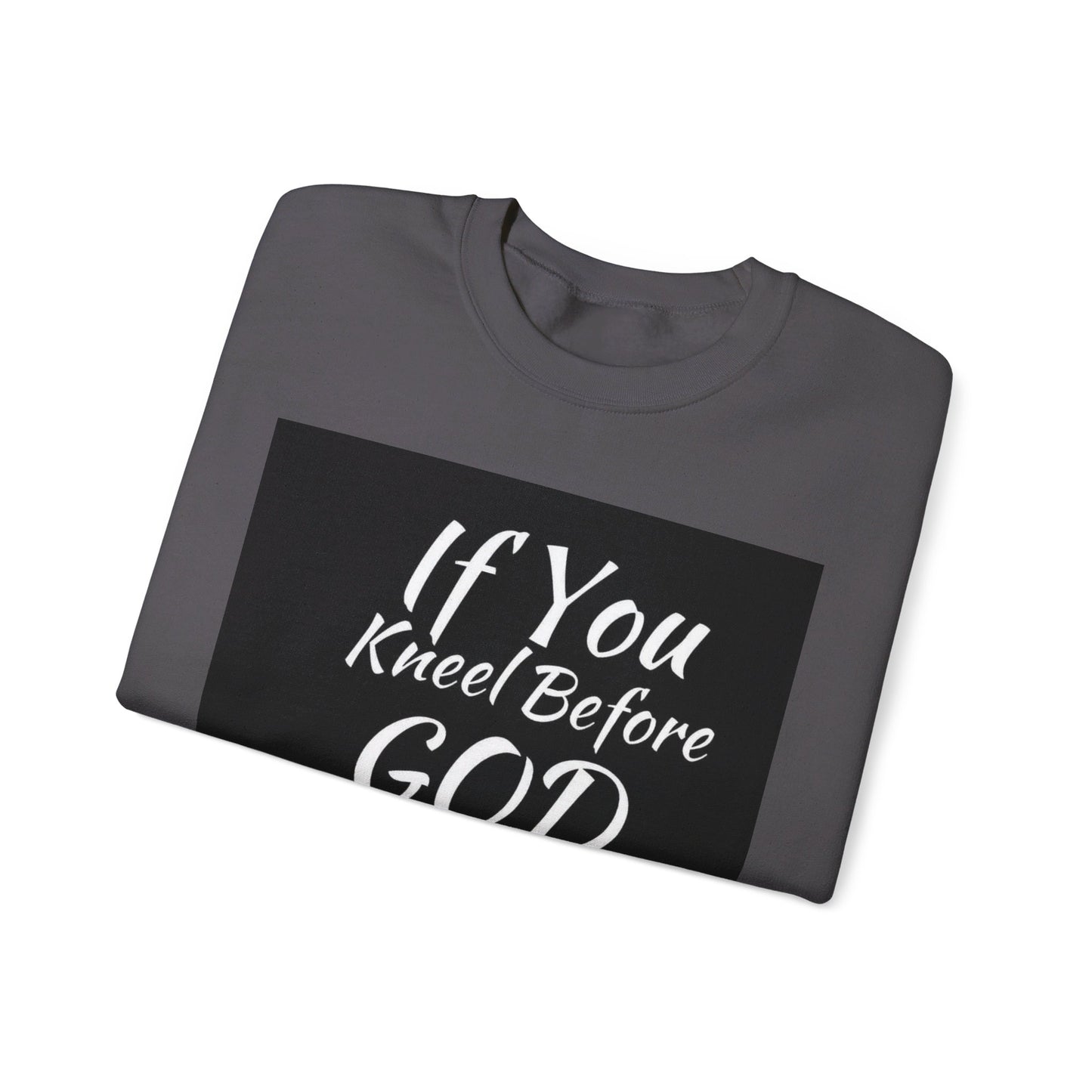 If you kneel before God you can stand before anyone, Unisex Christian  Sweatshirt