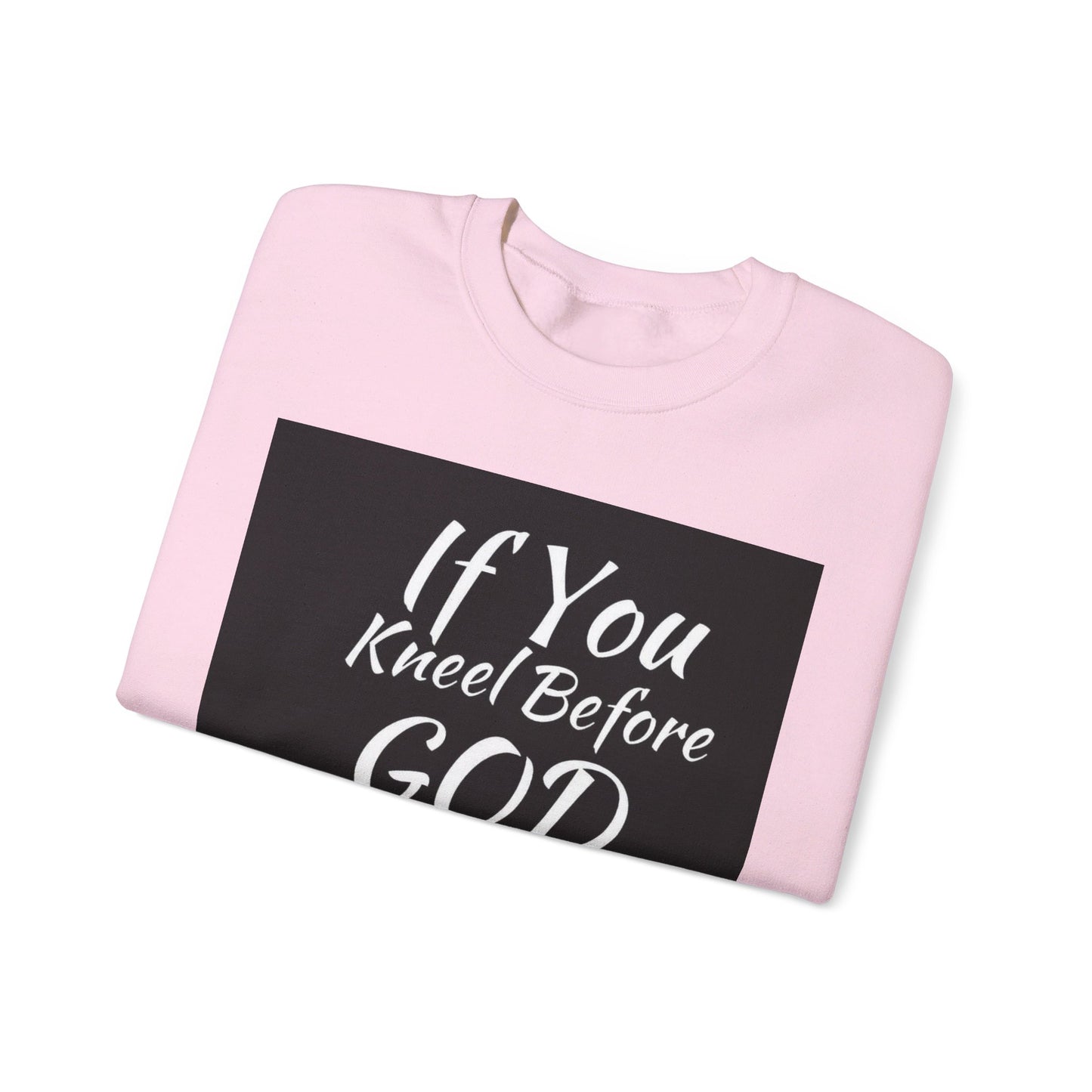 If you kneel before God you can stand before anyone, Unisex Christian  Sweatshirt