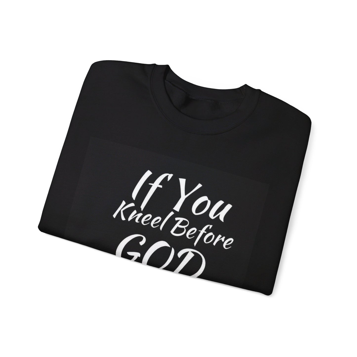 If you kneel before God you can stand before anyone, Unisex Christian  Sweatshirt